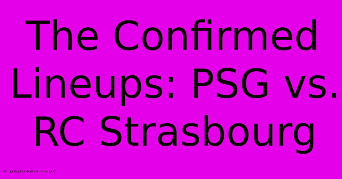 The Confirmed Lineups: PSG Vs. RC Strasbourg