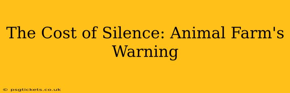 The Cost of Silence: Animal Farm's Warning