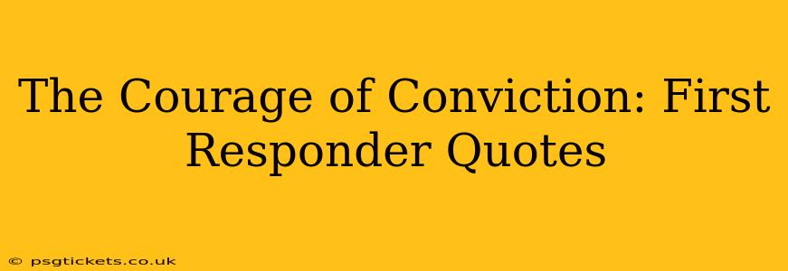The Courage of Conviction: First Responder Quotes