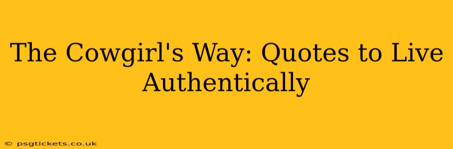 The Cowgirl's Way: Quotes to Live Authentically