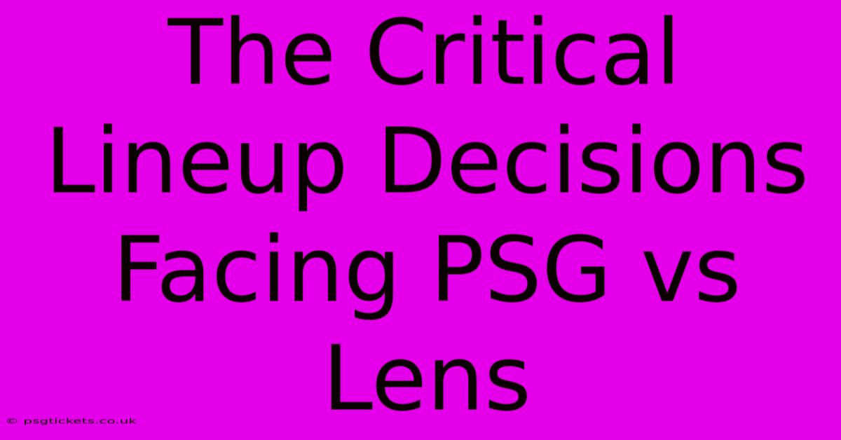 The Critical Lineup Decisions Facing PSG Vs Lens