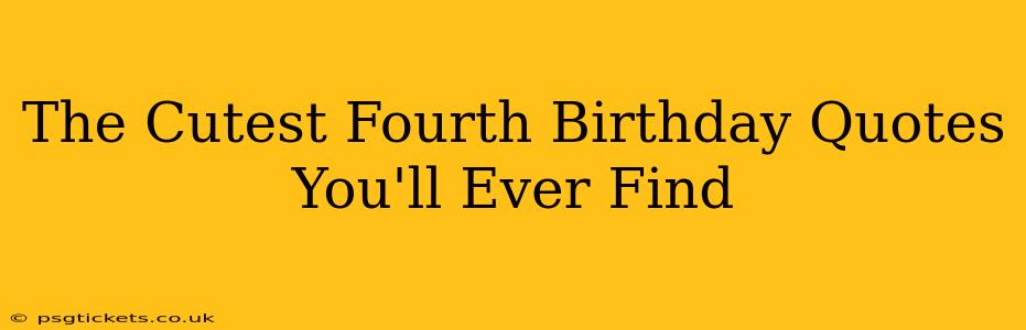 The Cutest Fourth Birthday Quotes You'll Ever Find
