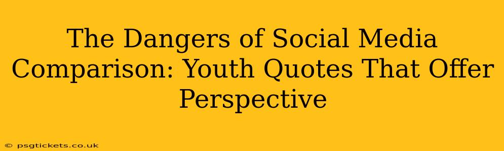 The Dangers of Social Media Comparison: Youth Quotes That Offer Perspective