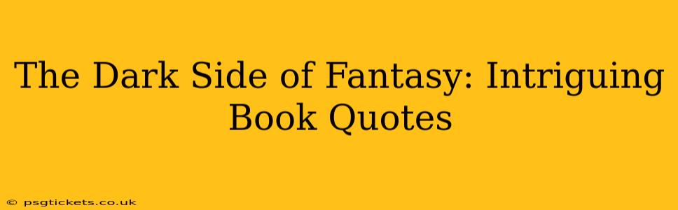 The Dark Side of Fantasy: Intriguing Book Quotes