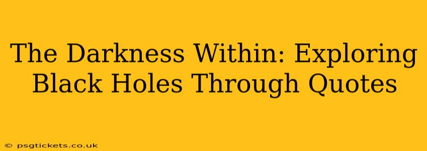 The Darkness Within: Exploring Black Holes Through Quotes