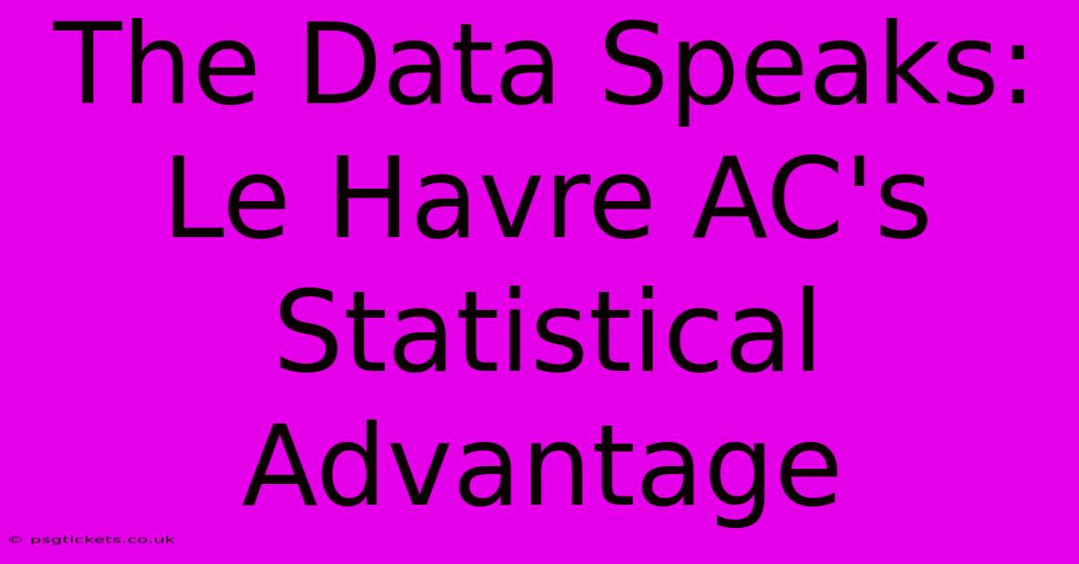 The Data Speaks: Le Havre AC's Statistical Advantage