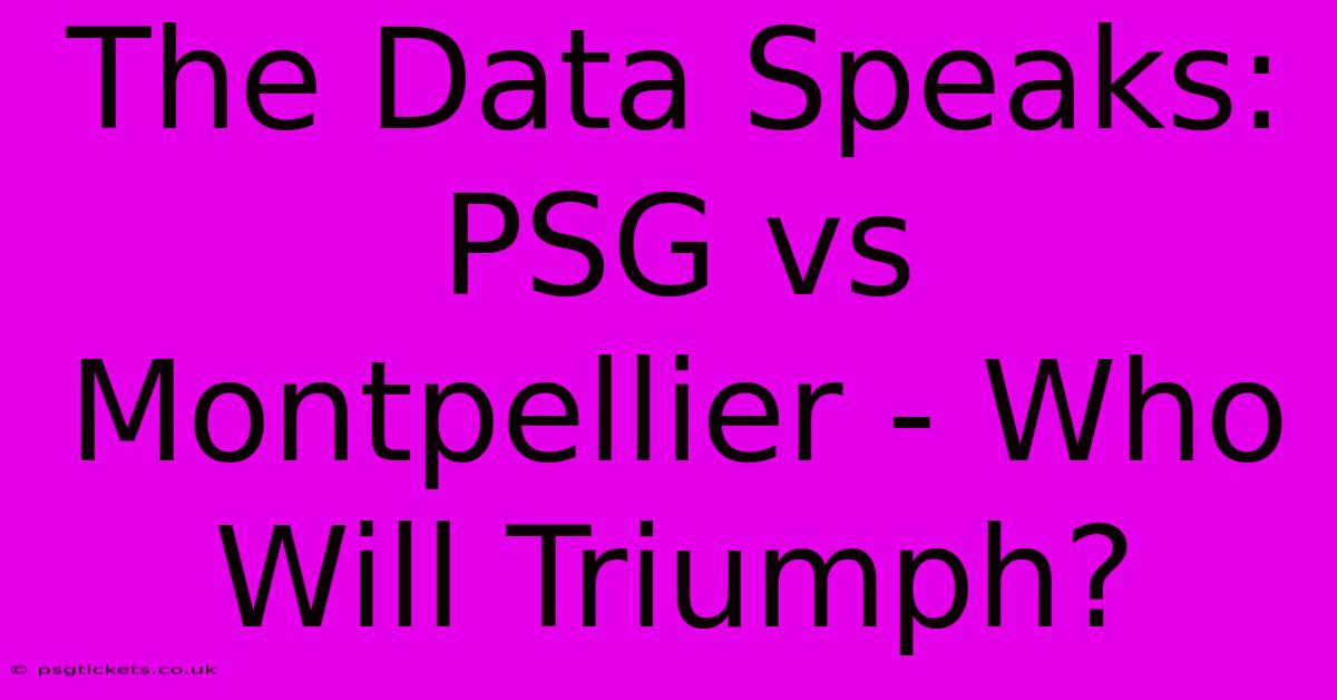 The Data Speaks: PSG Vs Montpellier - Who Will Triumph?