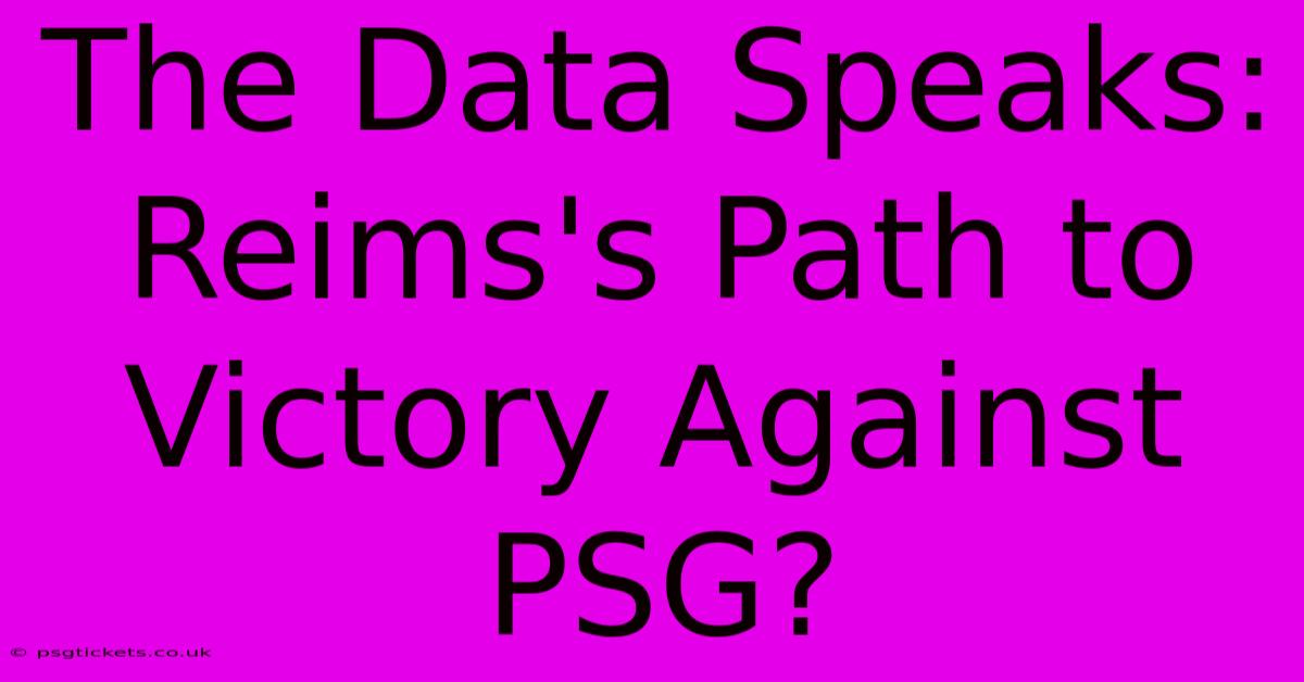 The Data Speaks: Reims's Path To Victory Against PSG?