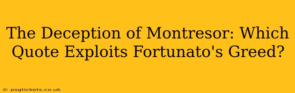 The Deception of Montresor: Which Quote Exploits Fortunato's Greed?