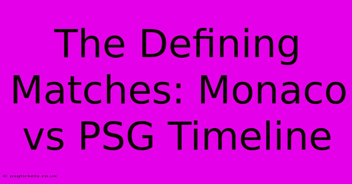 The Defining Matches: Monaco Vs PSG Timeline