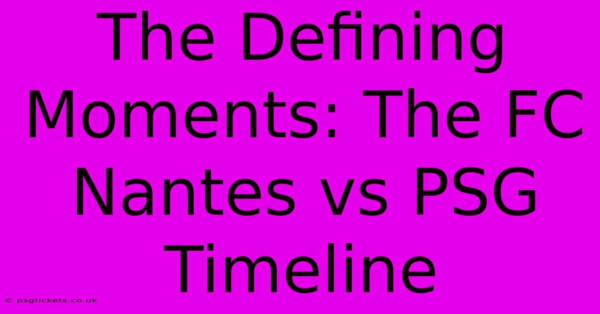 The Defining Moments: The FC Nantes Vs PSG Timeline