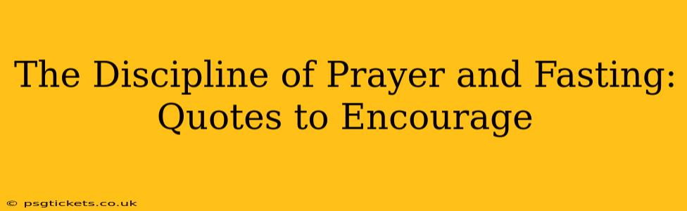 The Discipline of Prayer and Fasting: Quotes to Encourage