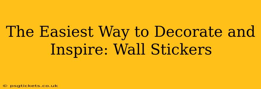 The Easiest Way to Decorate and Inspire: Wall Stickers