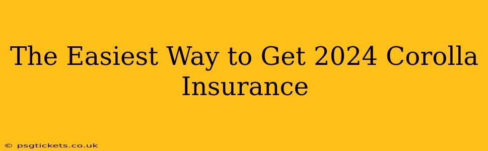 The Easiest Way to Get 2024 Corolla Insurance