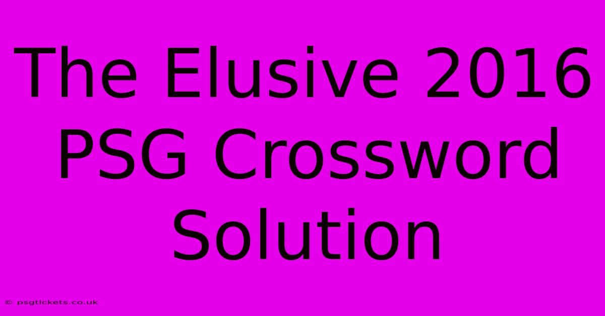 The Elusive 2016 PSG Crossword Solution