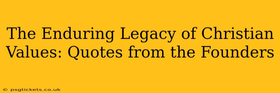 The Enduring Legacy of Christian Values: Quotes from the Founders
