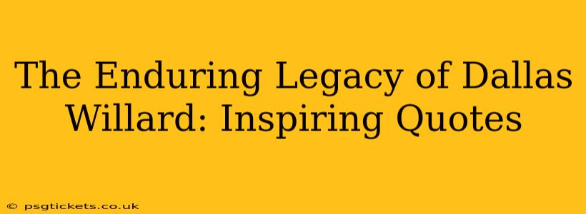 The Enduring Legacy of Dallas Willard: Inspiring Quotes