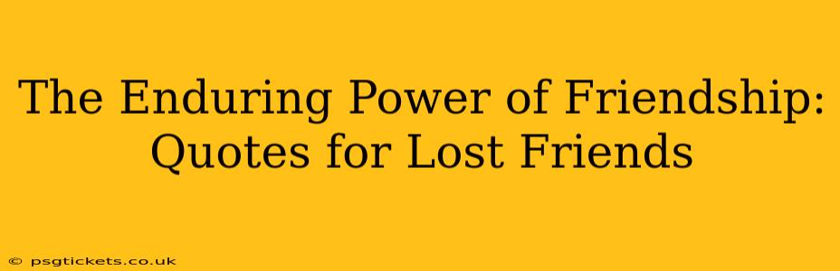The Enduring Power of Friendship: Quotes for Lost Friends