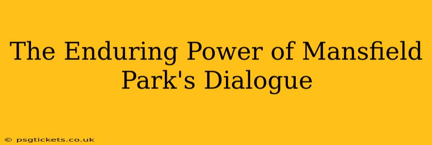 The Enduring Power of Mansfield Park's Dialogue