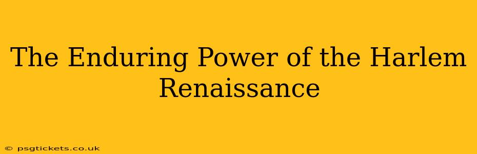 The Enduring Power of the Harlem Renaissance