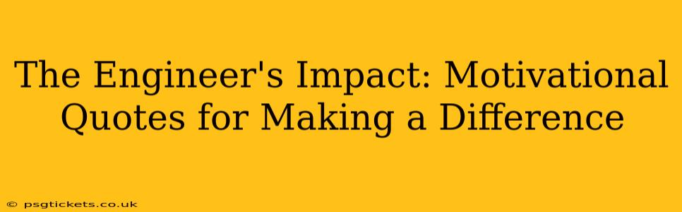 The Engineer's Impact: Motivational Quotes for Making a Difference