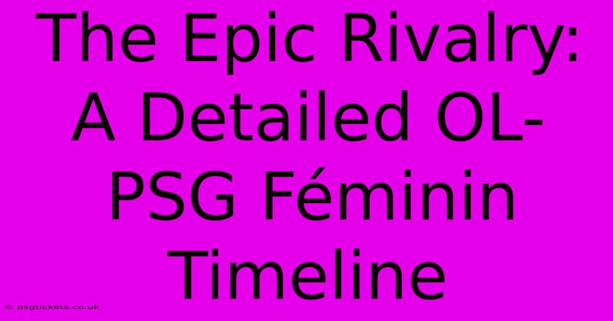 The Epic Rivalry: A Detailed OL-PSG Féminin Timeline