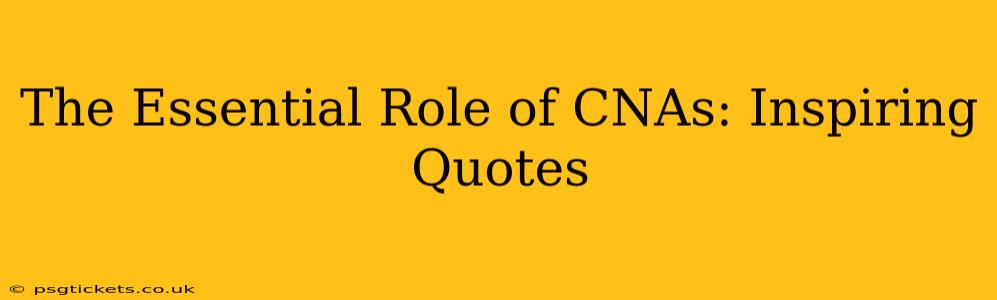 The Essential Role of CNAs: Inspiring Quotes