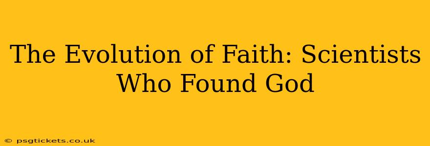 The Evolution of Faith: Scientists Who Found God