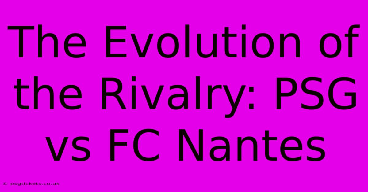 The Evolution Of The Rivalry: PSG Vs FC Nantes