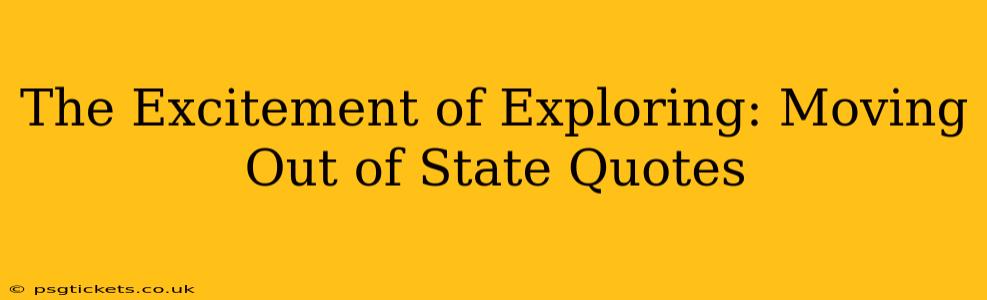 The Excitement of Exploring: Moving Out of State Quotes