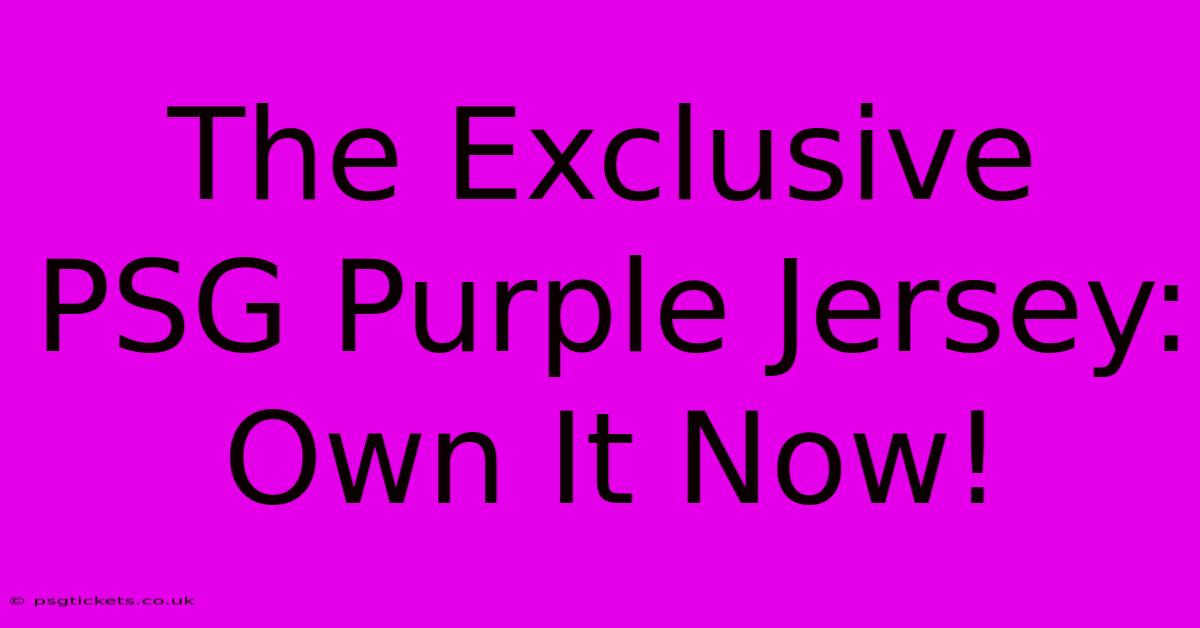 The Exclusive PSG Purple Jersey: Own It Now!