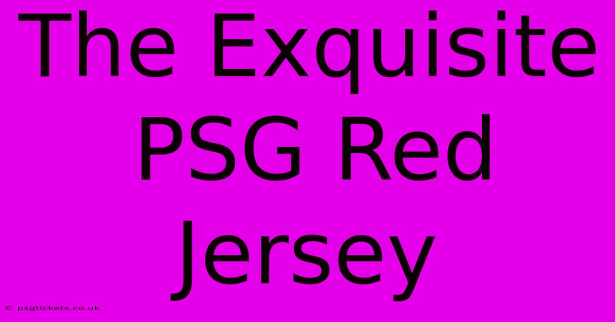 The Exquisite PSG Red Jersey