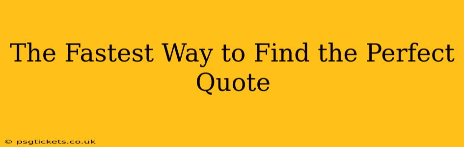 The Fastest Way to Find the Perfect Quote
