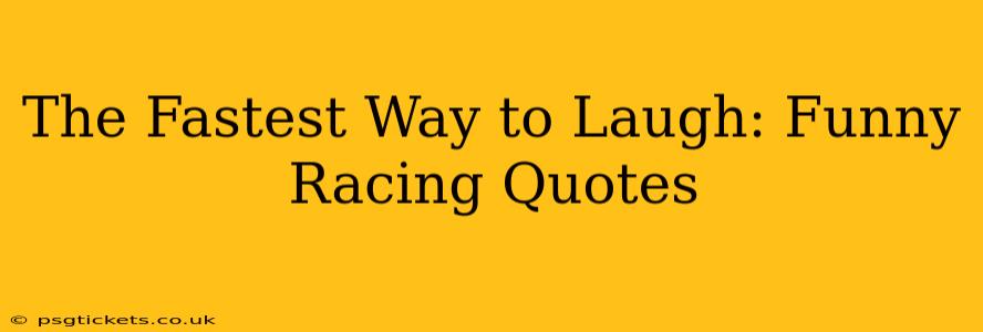 The Fastest Way to Laugh: Funny Racing Quotes