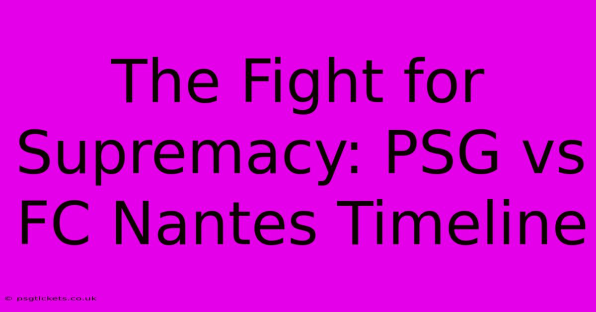 The Fight For Supremacy: PSG Vs FC Nantes Timeline