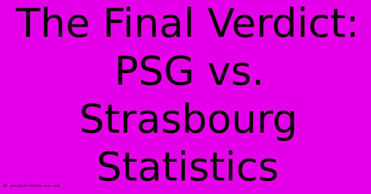 The Final Verdict: PSG Vs. Strasbourg Statistics