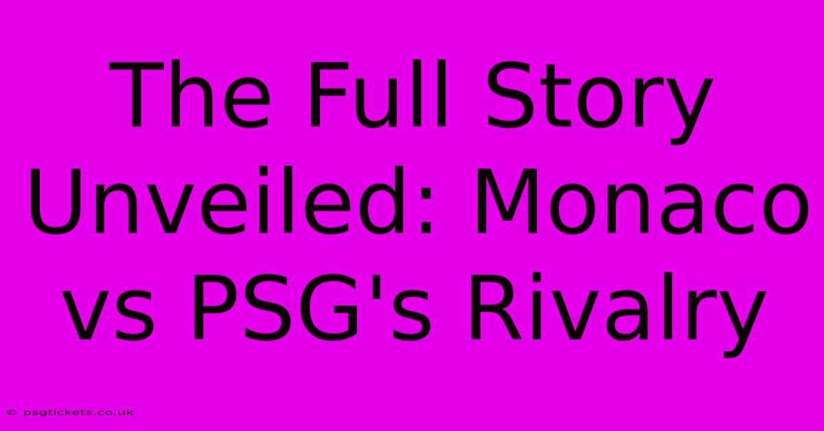 The Full Story Unveiled: Monaco Vs PSG's Rivalry