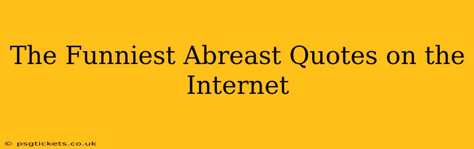 The Funniest Abreast Quotes on the Internet