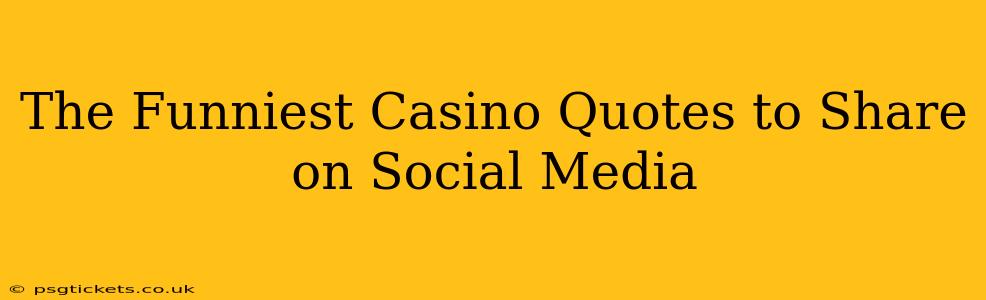 The Funniest Casino Quotes to Share on Social Media