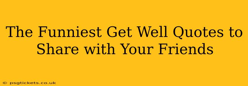 The Funniest Get Well Quotes to Share with Your Friends