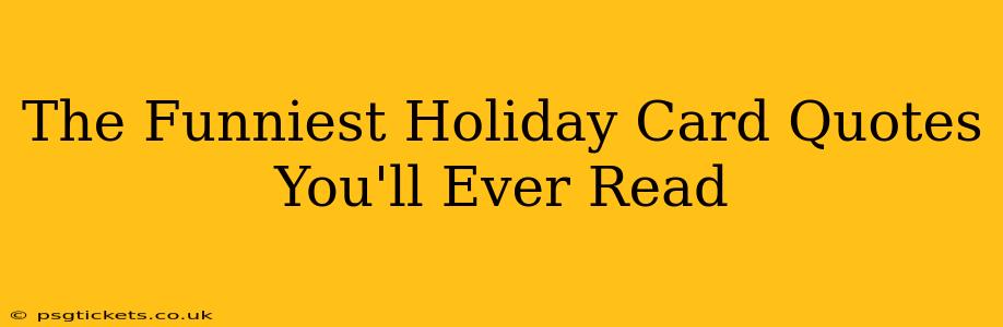 The Funniest Holiday Card Quotes You'll Ever Read