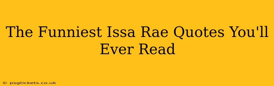 The Funniest Issa Rae Quotes You'll Ever Read