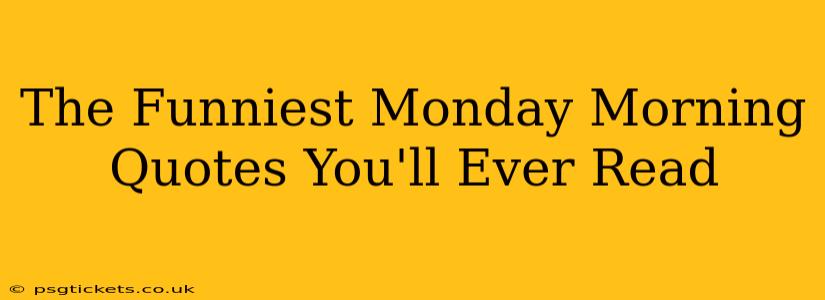 The Funniest Monday Morning Quotes You'll Ever Read