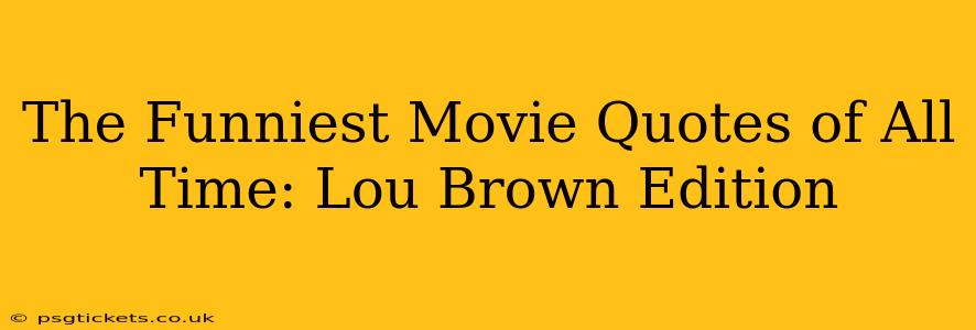 The Funniest Movie Quotes of All Time: Lou Brown Edition