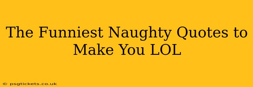 The Funniest Naughty Quotes to Make You LOL