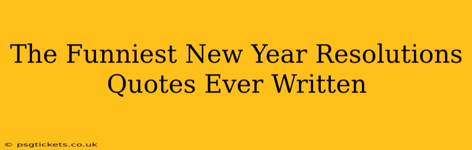 The Funniest New Year Resolutions Quotes Ever Written