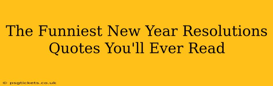 The Funniest New Year Resolutions Quotes You'll Ever Read