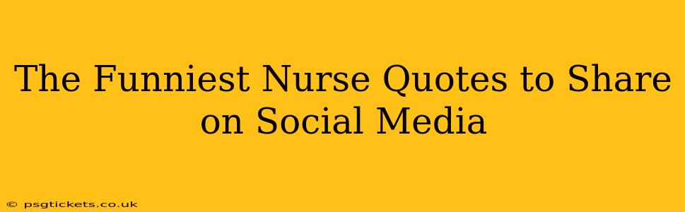 The Funniest Nurse Quotes to Share on Social Media