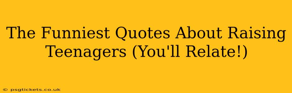 The Funniest Quotes About Raising Teenagers (You'll Relate!)
