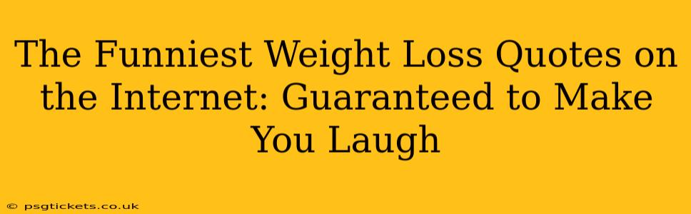 The Funniest Weight Loss Quotes on the Internet: Guaranteed to Make You Laugh